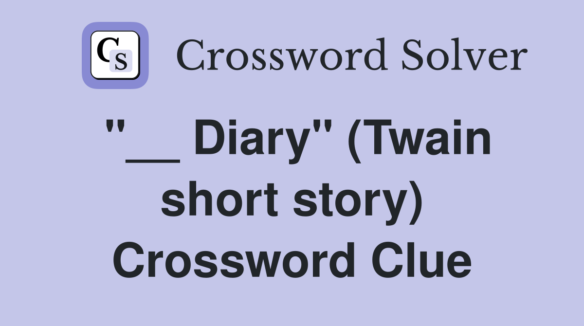 "__ Diary" (Twain short story) Crossword Clue