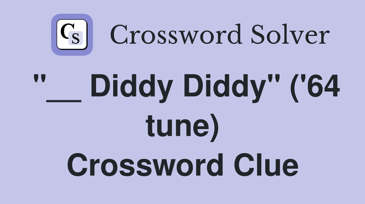 "__ Diddy Diddy" ('64 tune) Crossword Clue