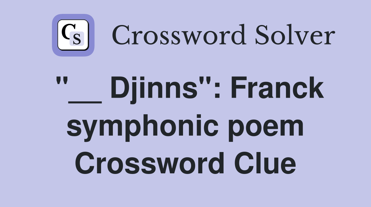 "__ Djinns": Franck symphonic poem Crossword Clue