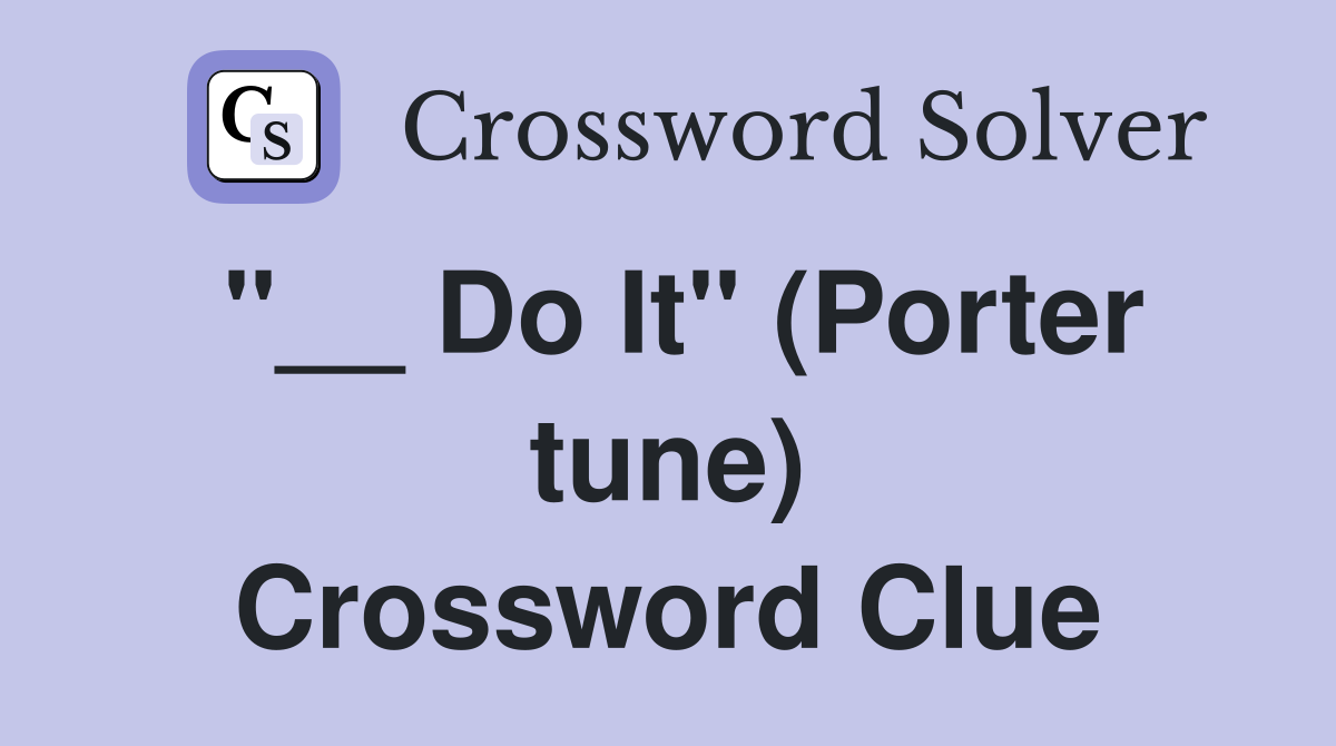 "__ Do It" (Porter tune) Crossword Clue
