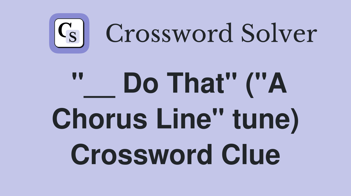 "__ Do That" ("A Chorus Line" tune) Crossword Clue
