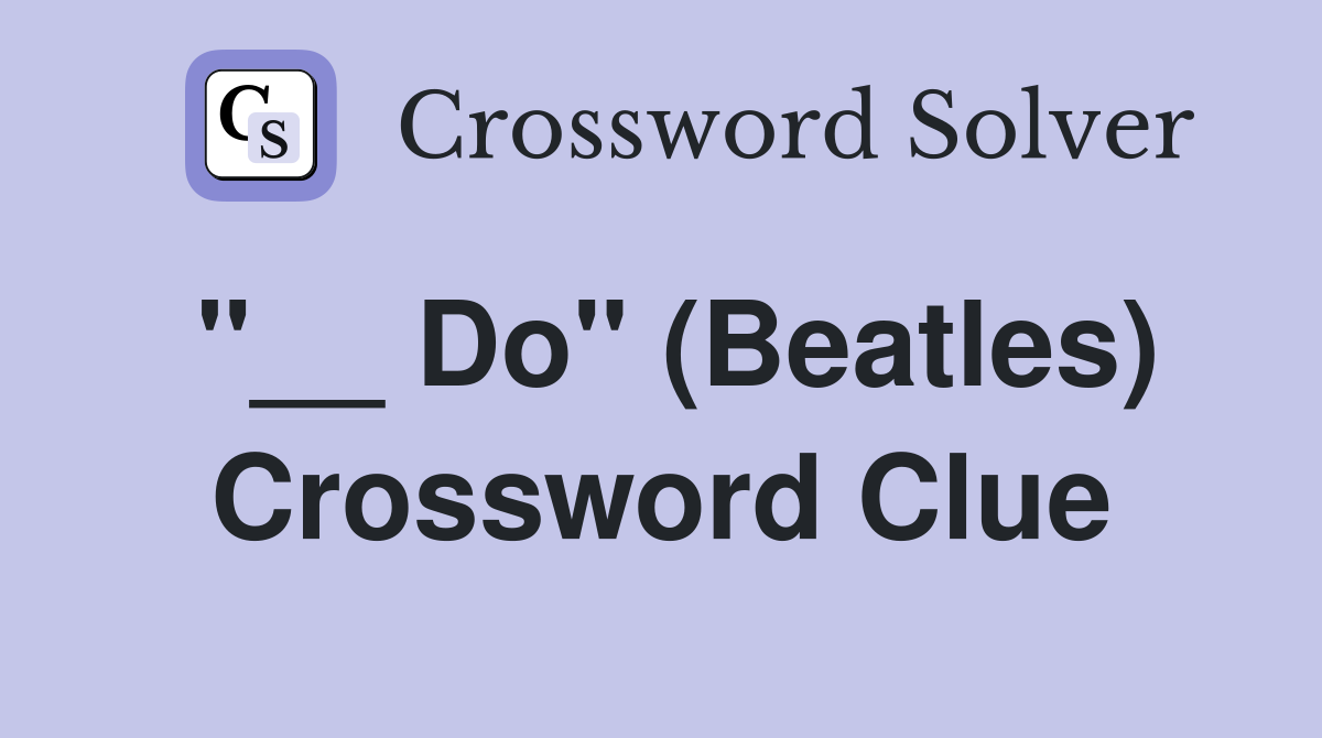 "__ Do" (Beatles) Crossword Clue