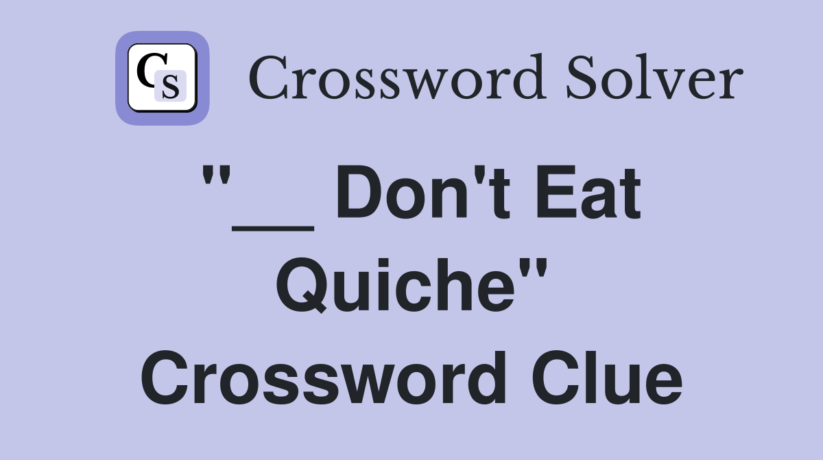 "__ Don't Eat Quiche" Crossword Clue