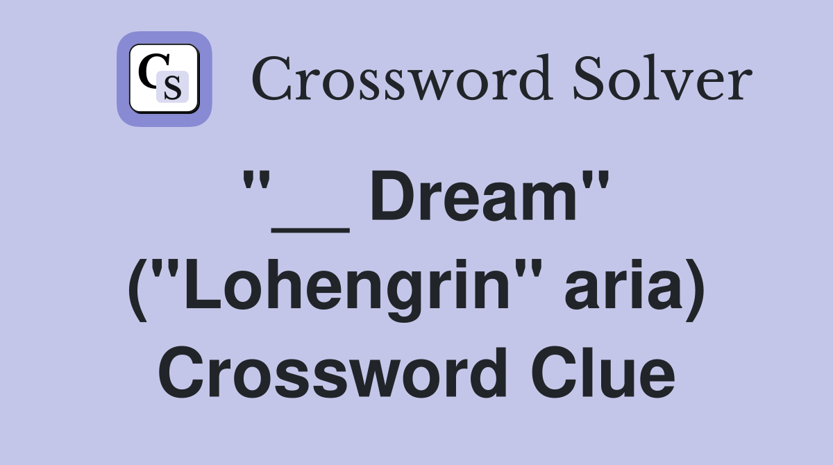 "__ Dream" ("Lohengrin" aria) Crossword Clue