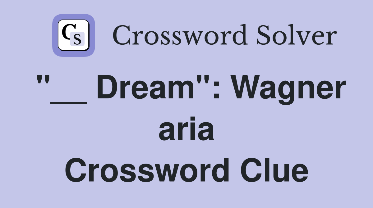 "__ Dream": Wagner aria Crossword Clue
