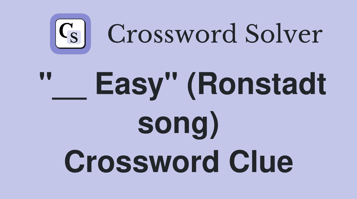"__ Easy" (Ronstadt song) Crossword Clue