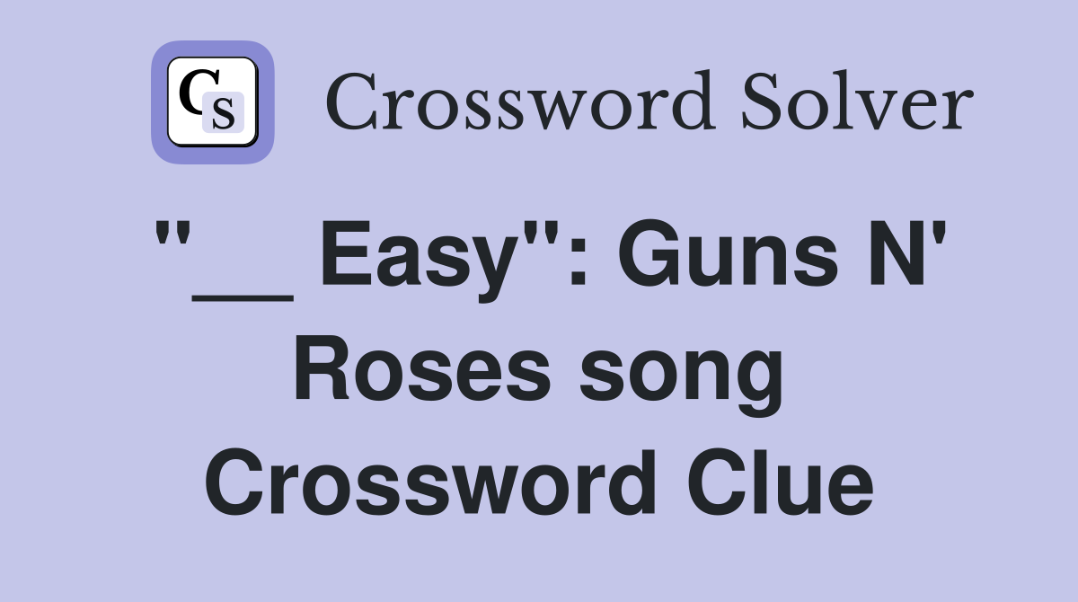 "__ Easy": Guns N' Roses song Crossword Clue