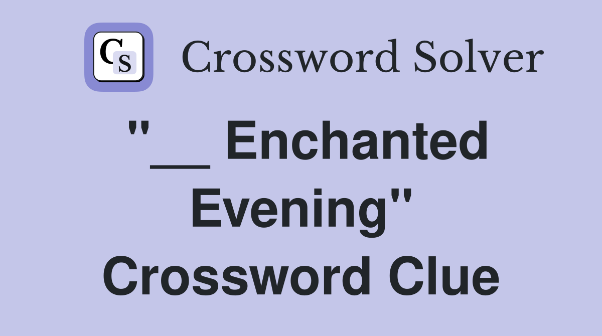 "__ Enchanted Evening" Crossword Clue