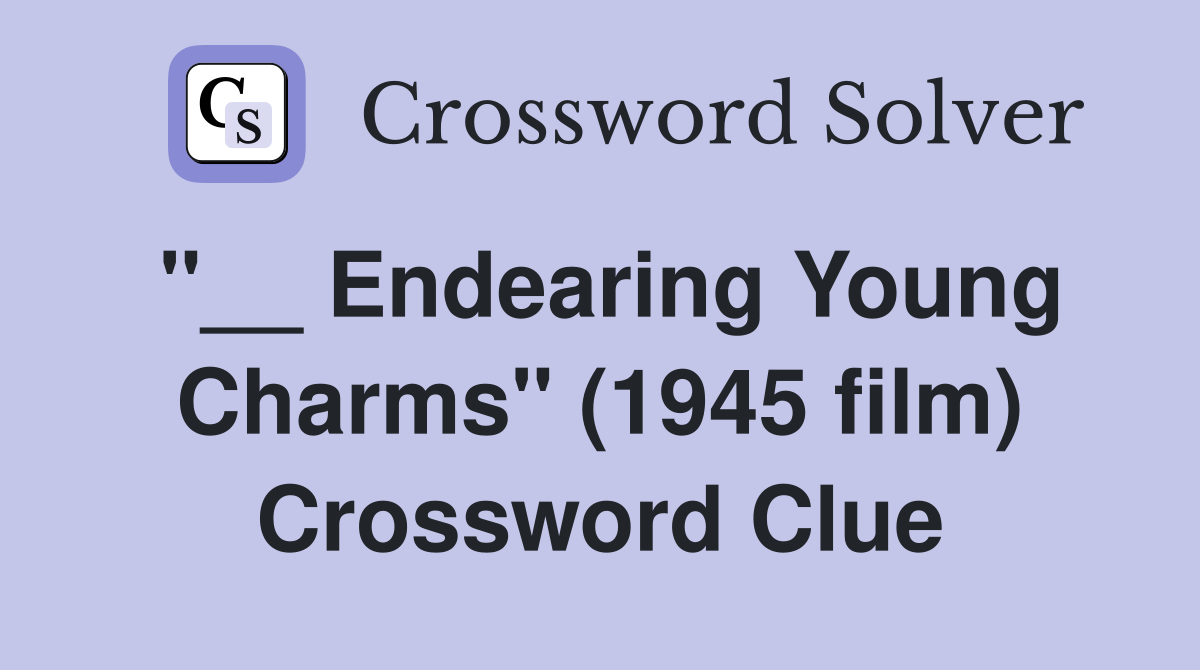 "__ Endearing Young Charms" (1945 film) Crossword Clue