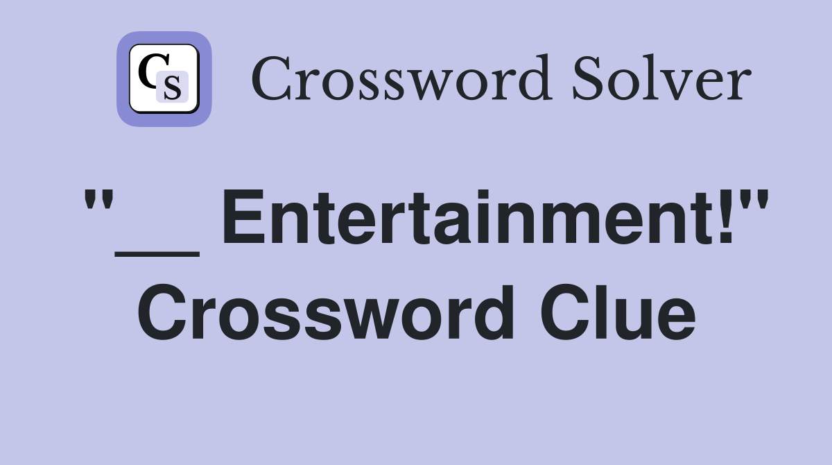 "__ Entertainment!" Crossword Clue
