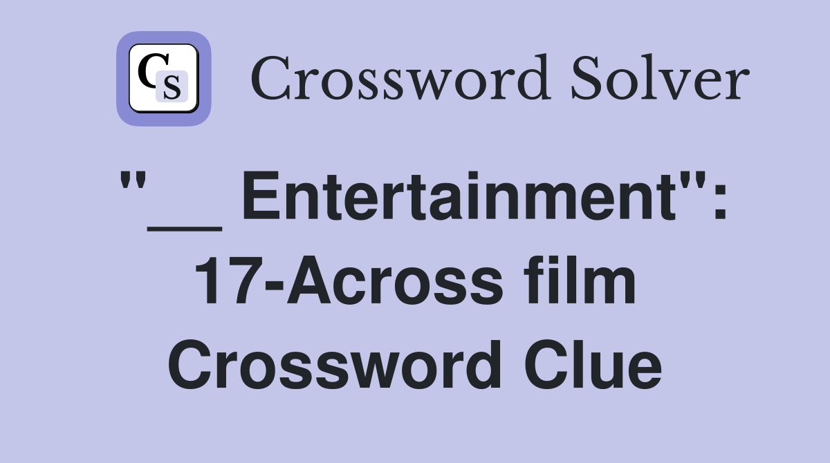 "__ Entertainment": 17-Across film Crossword Clue