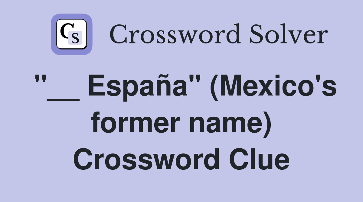 "__ España" (Mexico's former name) Crossword Clue