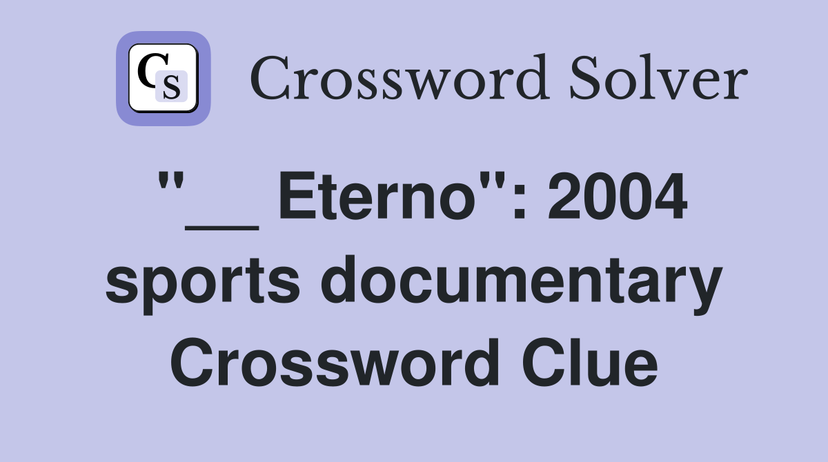 "__ Eterno": 2004 sports documentary Crossword Clue