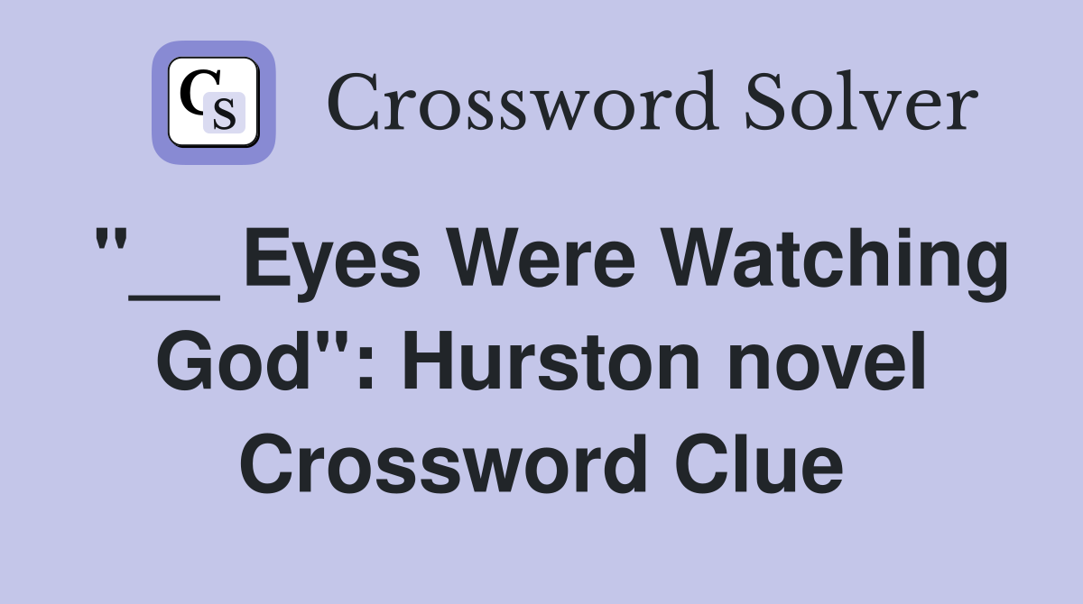 "__ Eyes Were Watching God": Hurston novel Crossword Clue