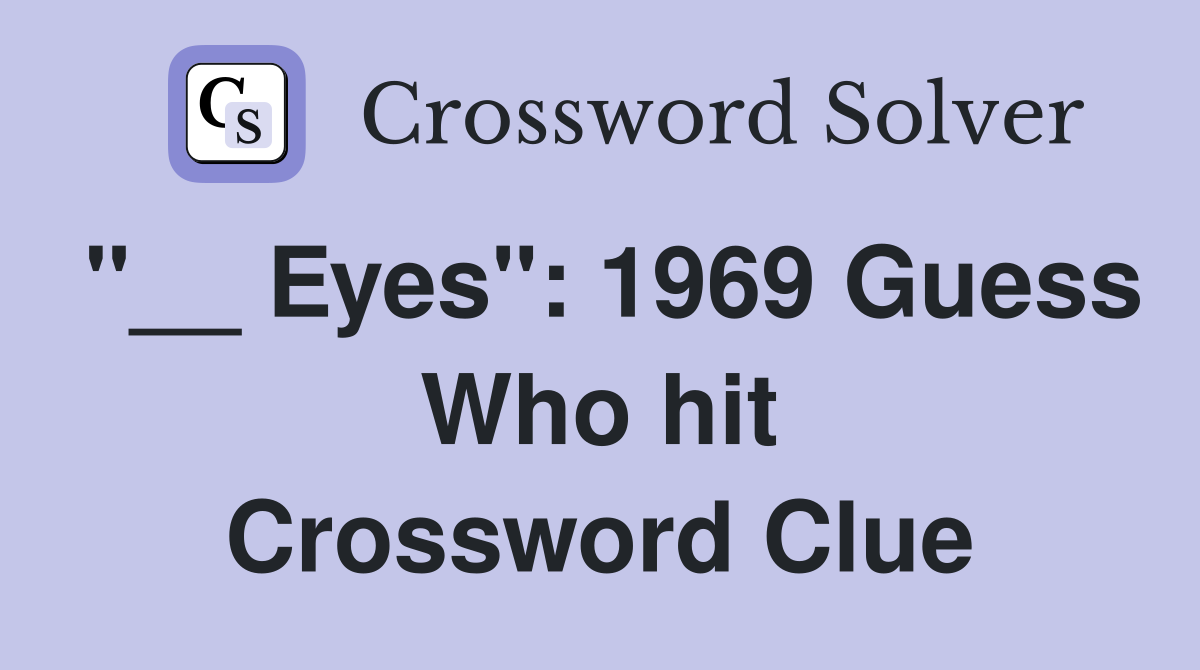 "__ Eyes": 1969 Guess Who hit Crossword Clue