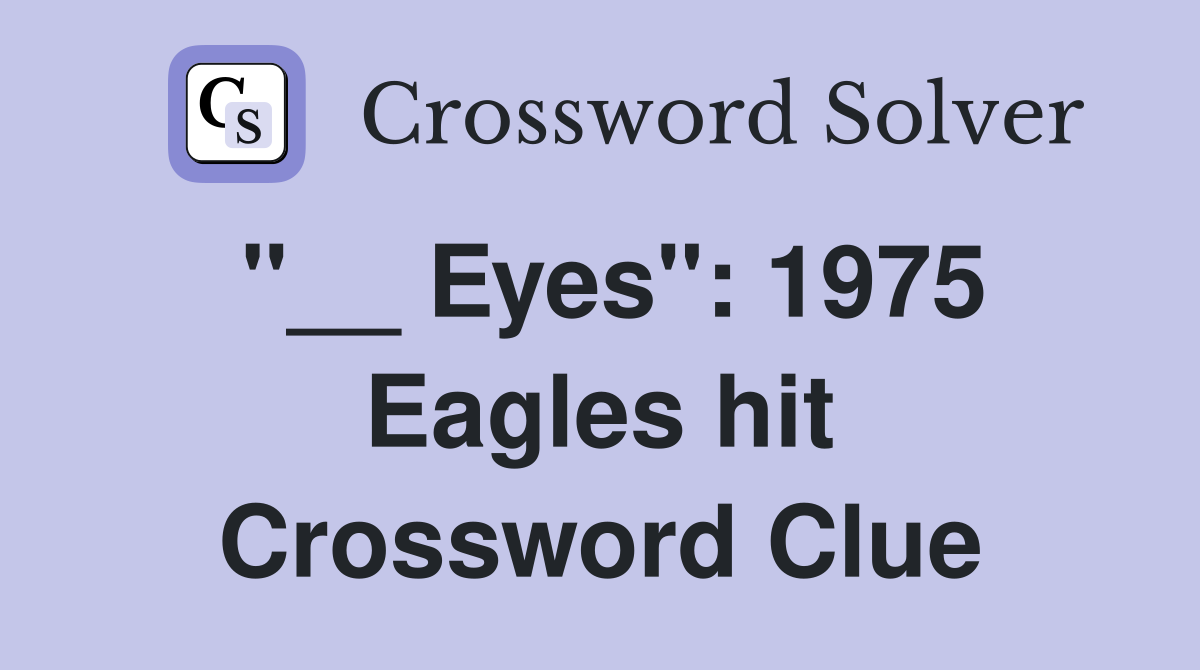 "__ Eyes": 1975 Eagles hit Crossword Clue