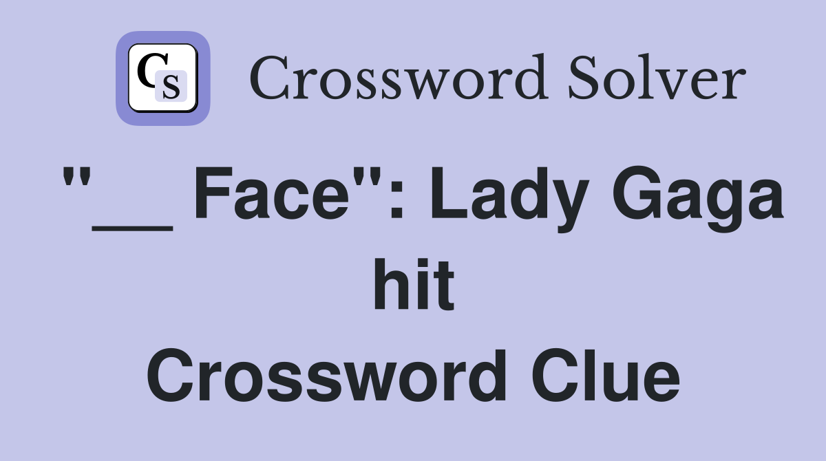 "__ Face": Lady Gaga hit Crossword Clue