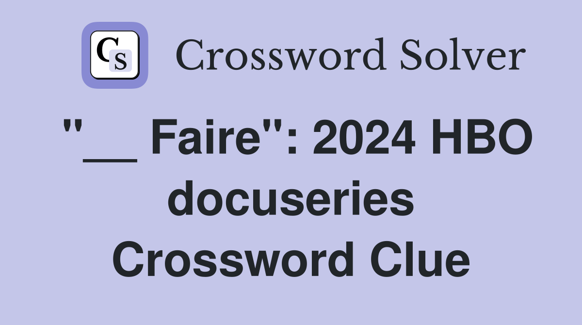 "__ Faire": 2024 HBO docuseries Crossword Clue