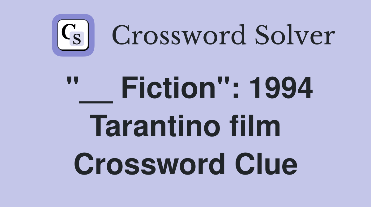 "__ Fiction": 1994 Tarantino film Crossword Clue