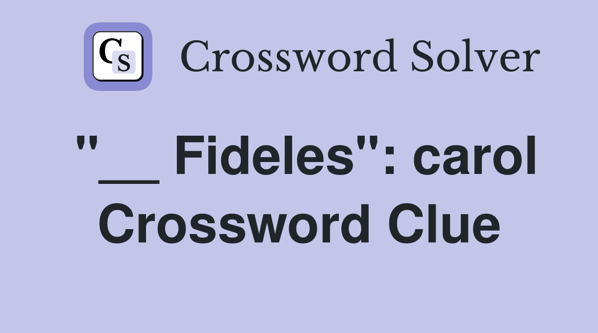 "__ Fideles": carol Crossword Clue