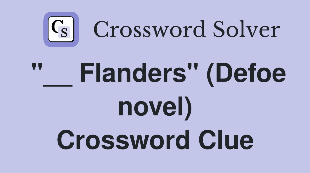 "__ Flanders" (Defoe novel) Crossword Clue