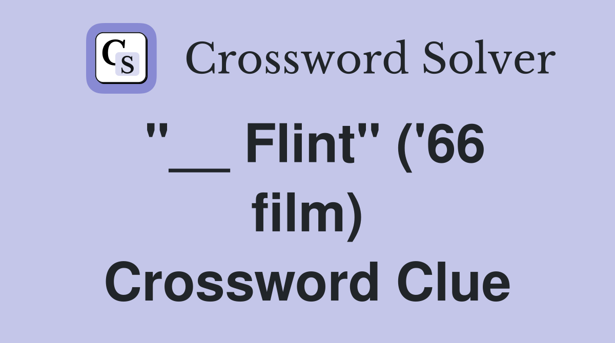 "__ Flint" ('66 film) Crossword Clue