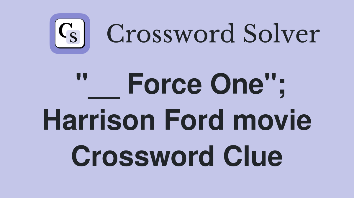 "__ Force One"; Harrison Ford movie Crossword Clue