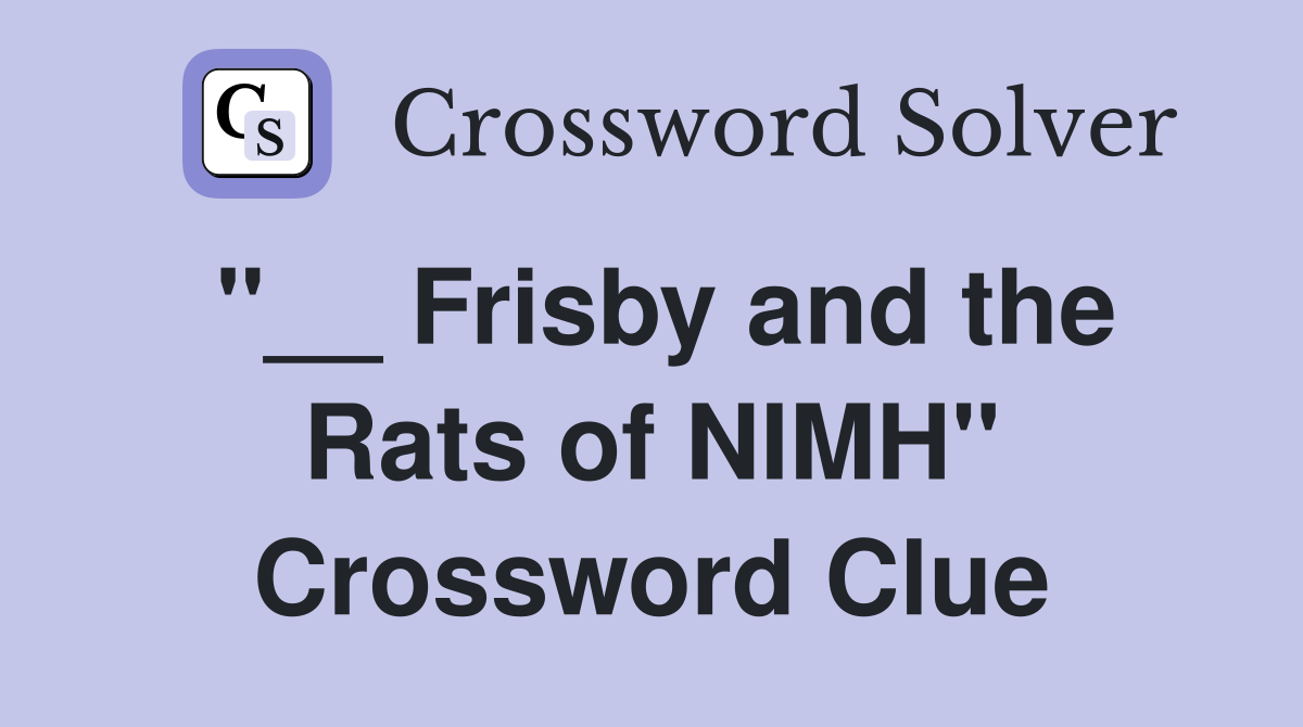 "__ Frisby and the Rats of NIMH" Crossword Clue