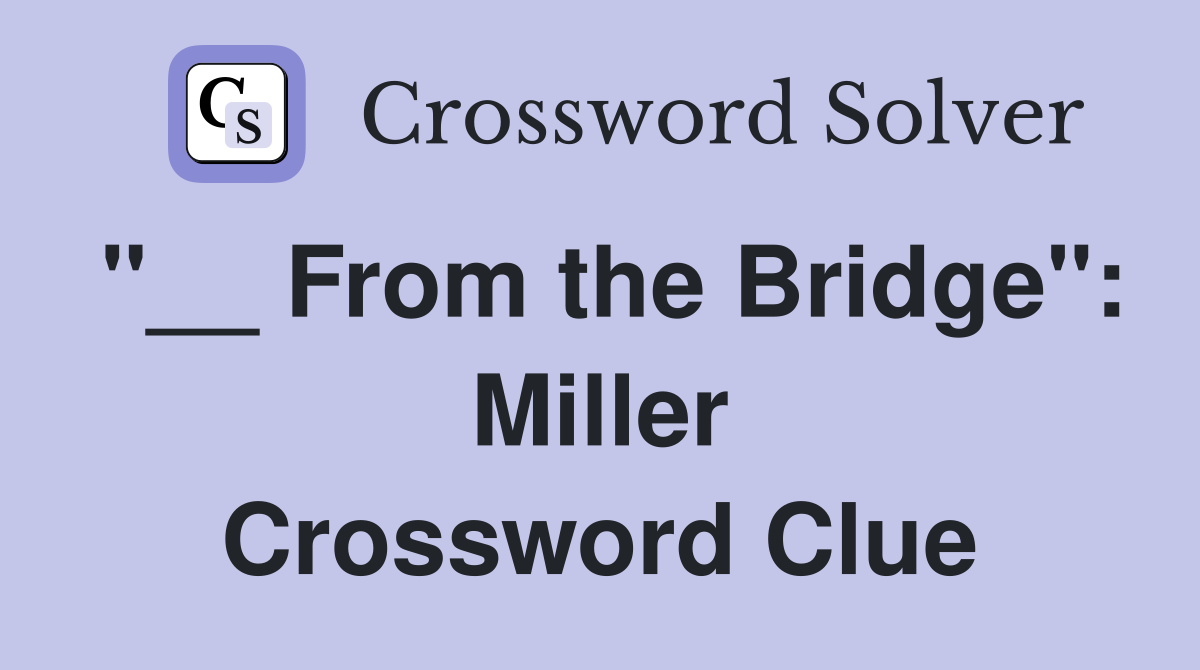 "__ From the Bridge": Miller Crossword Clue