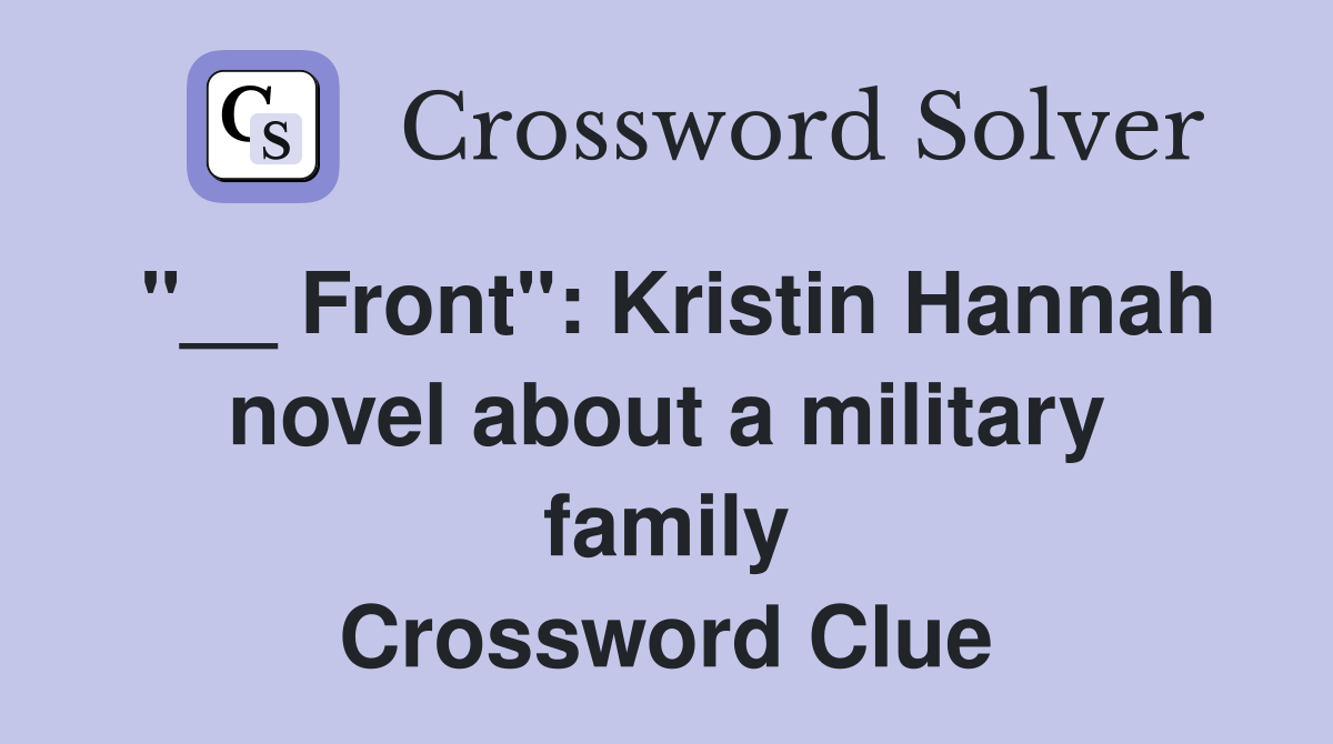 "__ Front": Kristin Hannah novel about a military family Crossword Clue