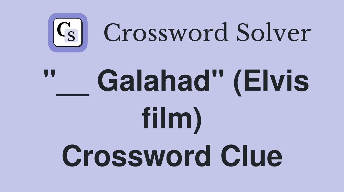 "__ Galahad" (Elvis film) Crossword Clue