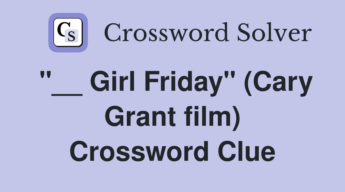 "__ Girl Friday" (Cary Grant film) Crossword Clue