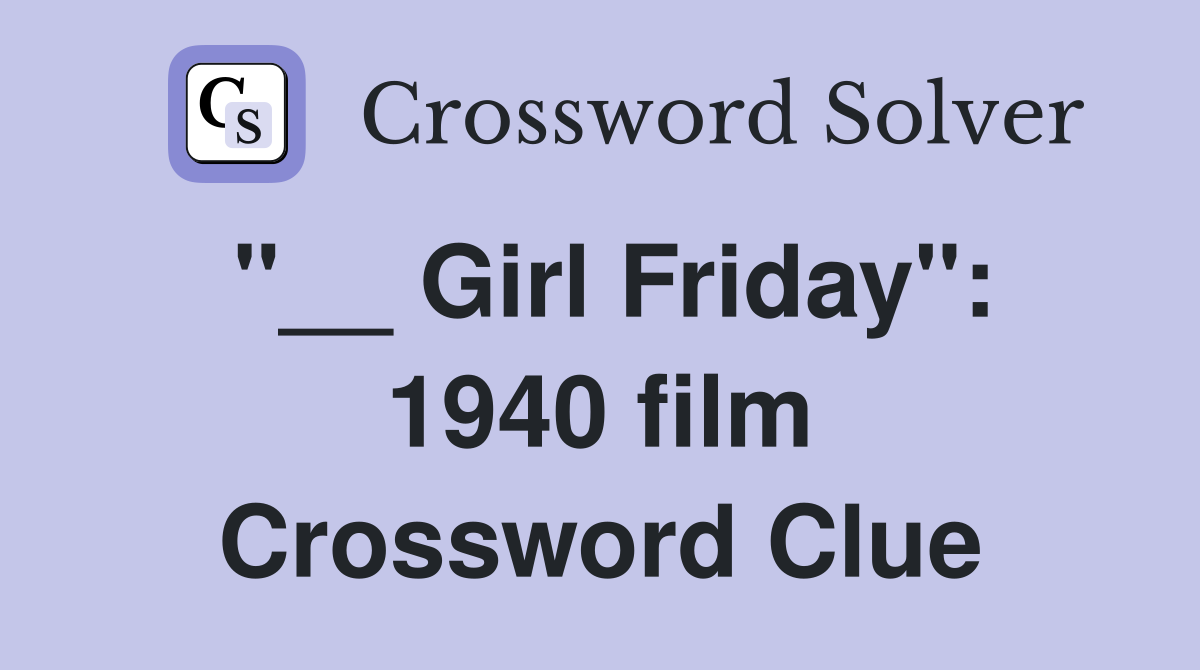 "__ Girl Friday": 1940 film Crossword Clue