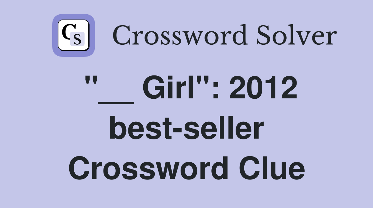 "__ Girl": 2012 best-seller Crossword Clue