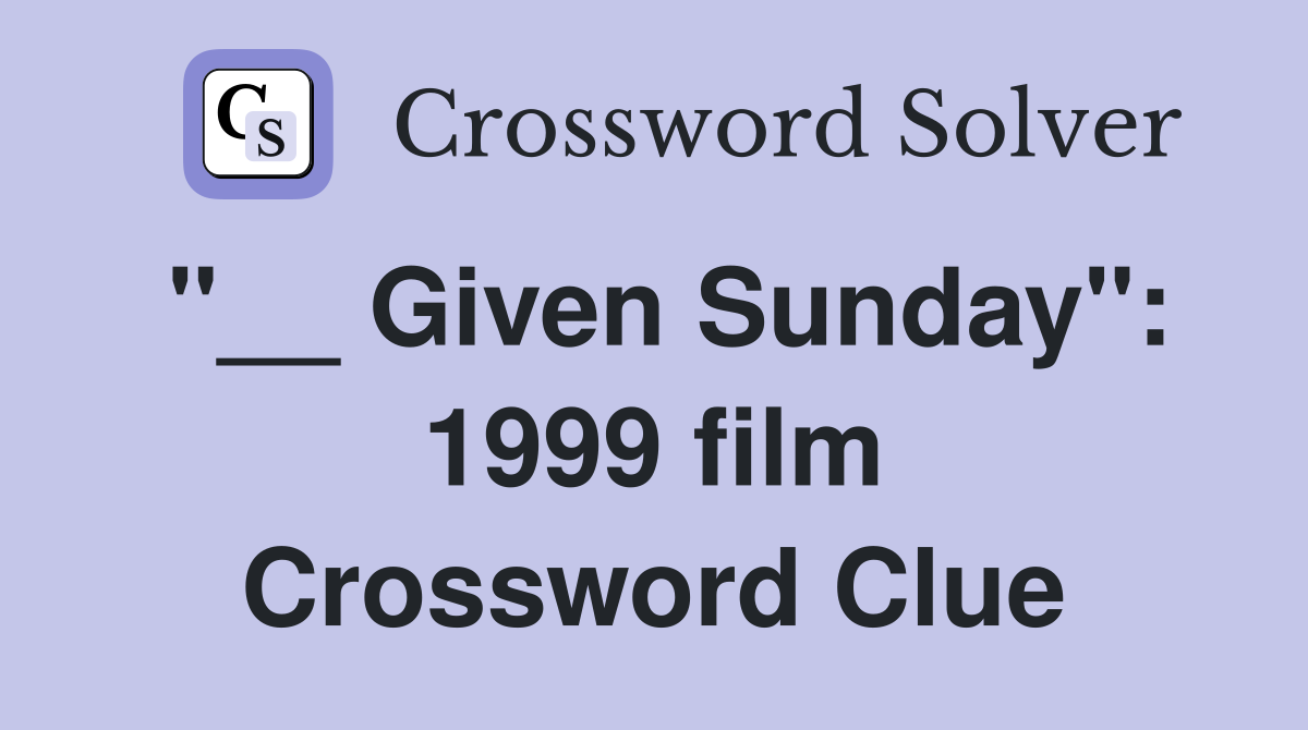 "__ Given Sunday": 1999 film Crossword Clue