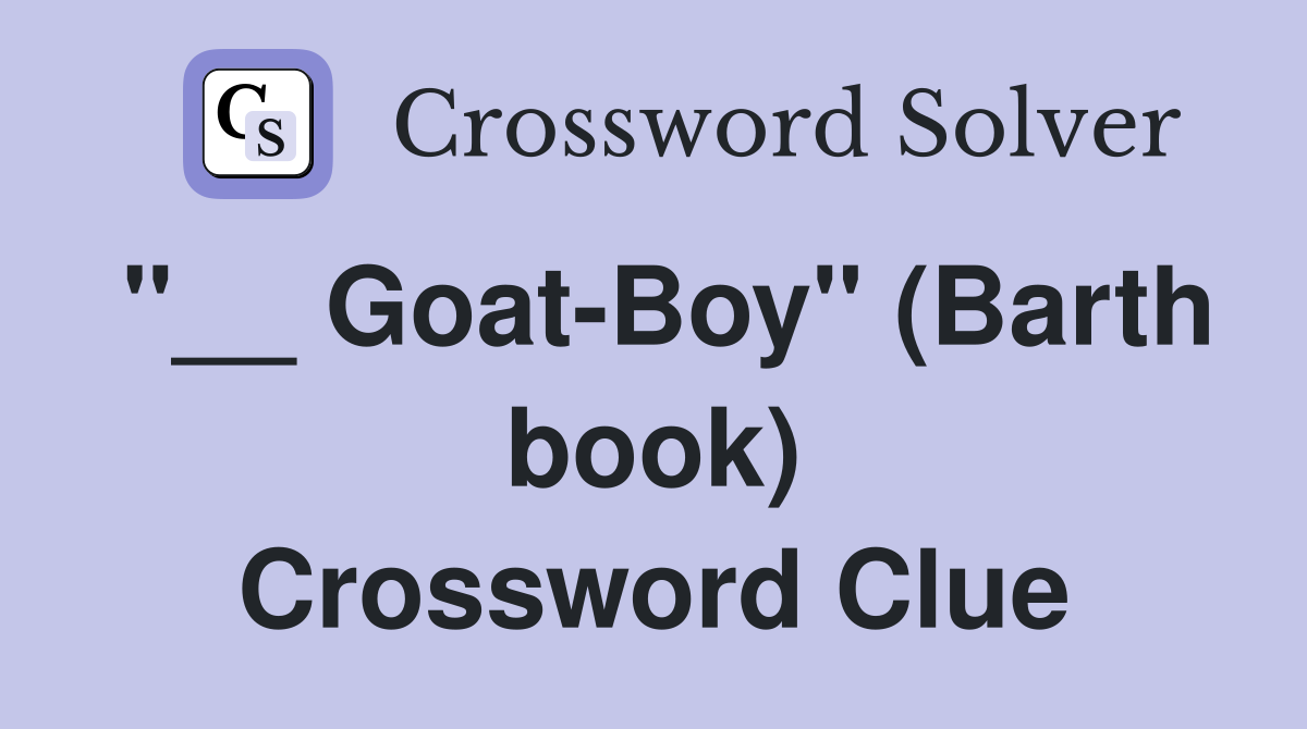"__ Goat-Boy" (Barth book) Crossword Clue