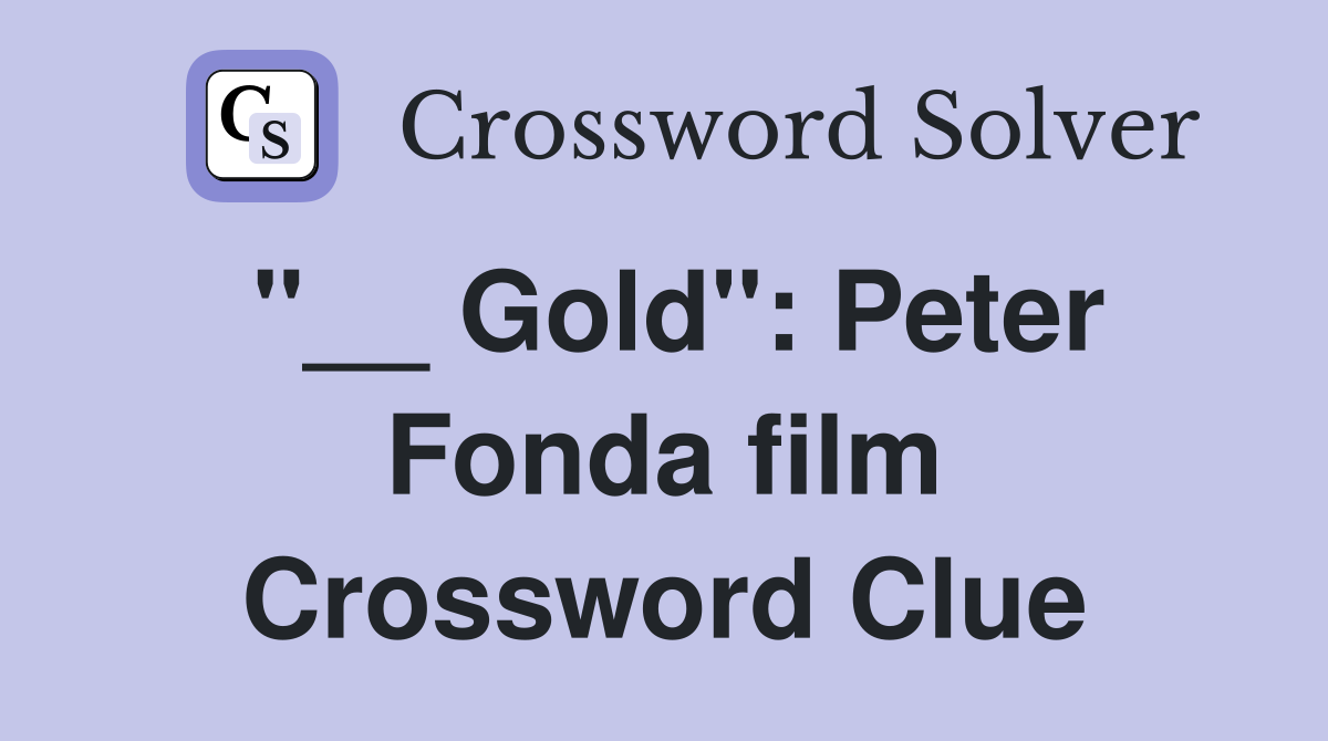 "__ Gold": Peter Fonda film Crossword Clue