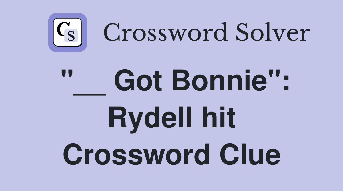 "__ Got Bonnie": Rydell hit Crossword Clue