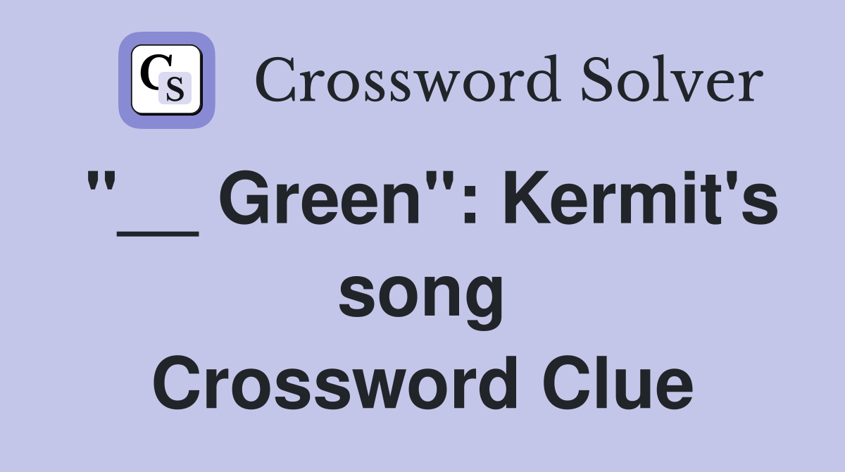 "__ Green": Kermit's song Crossword Clue