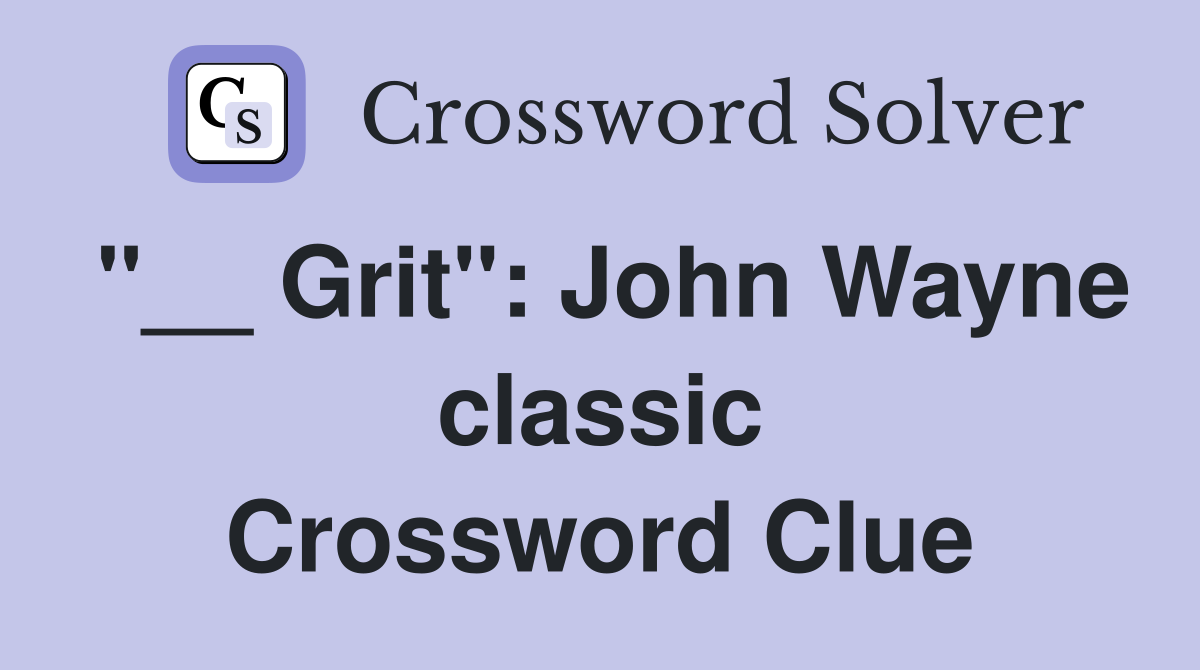 "__ Grit": John Wayne classic Crossword Clue