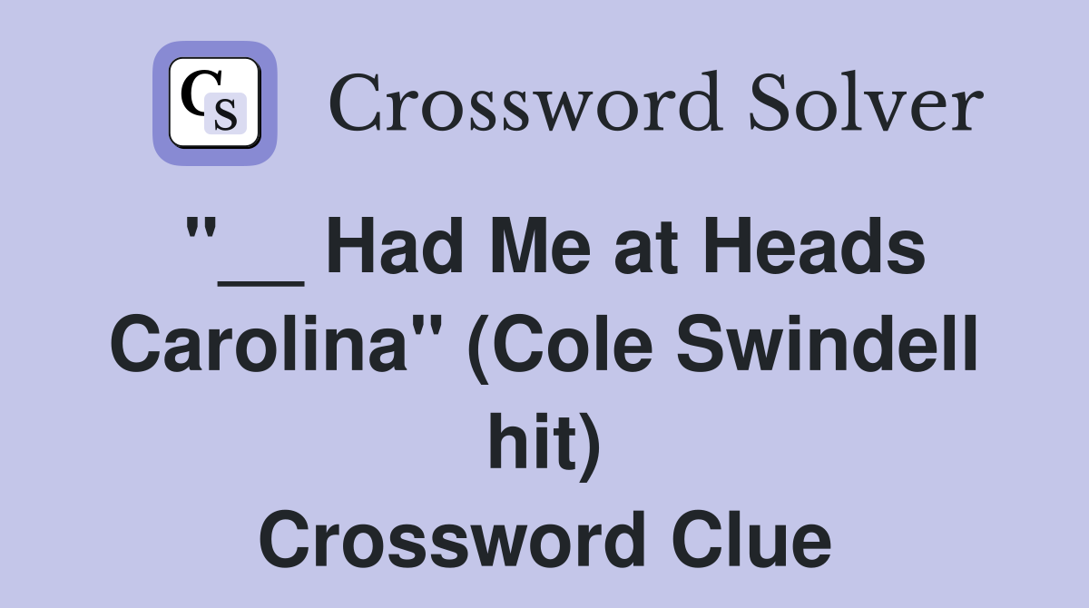 "__ Had Me at Heads Carolina" (Cole Swindell hit) Crossword Clue