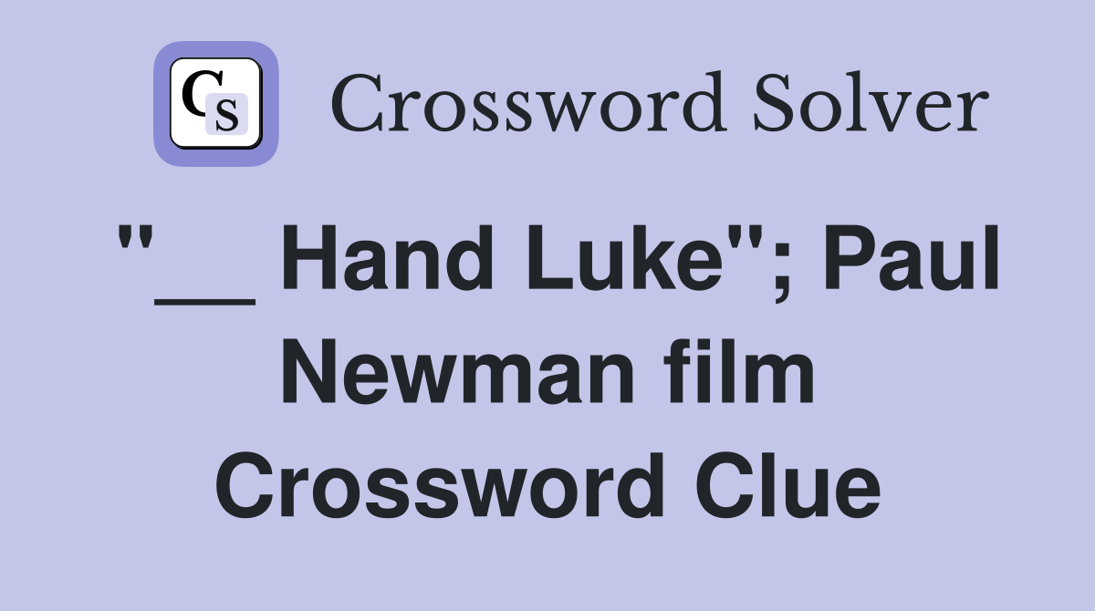 "__ Hand Luke"; Paul Newman film Crossword Clue