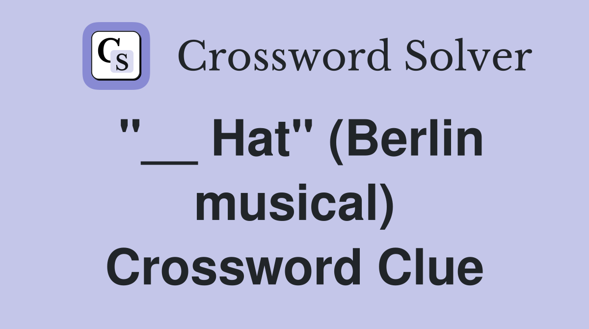 "__ Hat" (Berlin musical) Crossword Clue