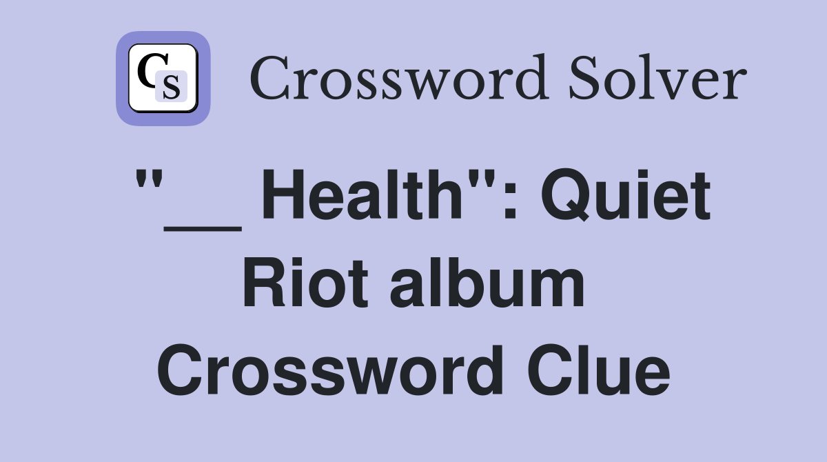 "__ Health": Quiet Riot album Crossword Clue