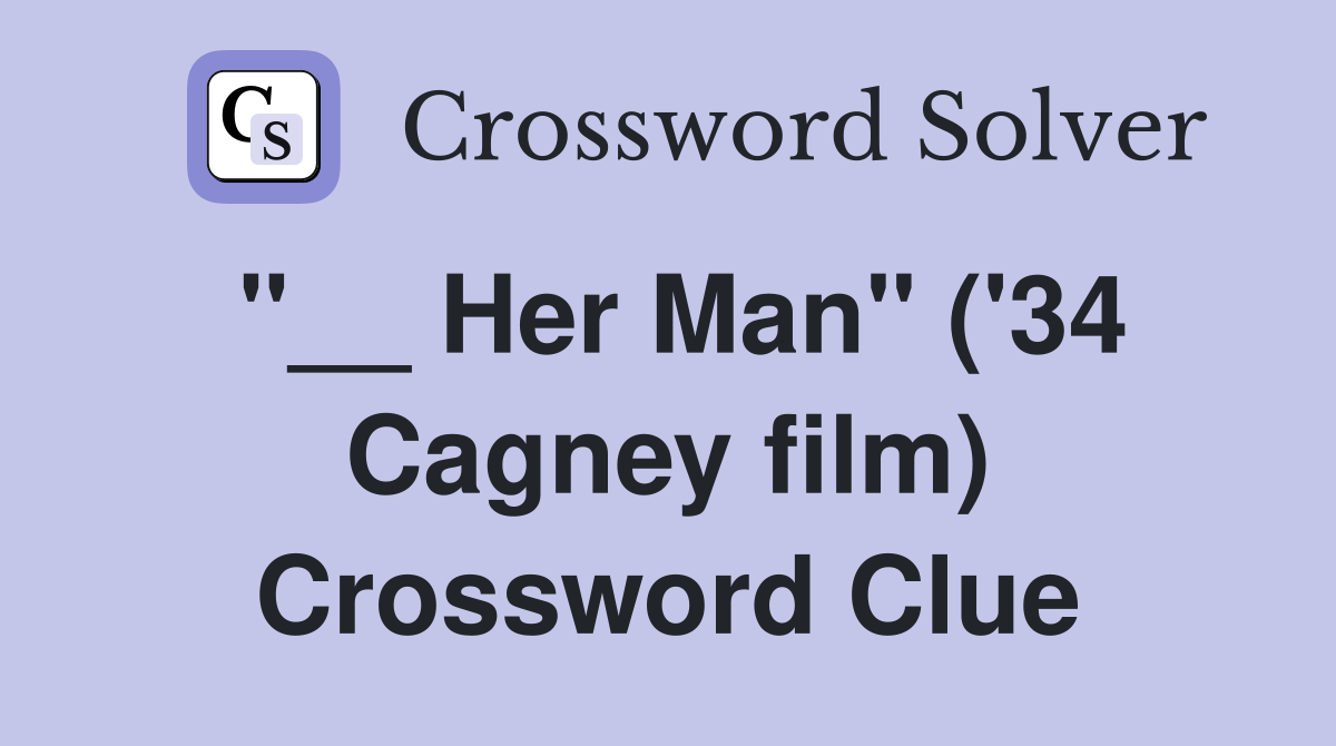 "__ Her Man" ('34 Cagney film) Crossword Clue