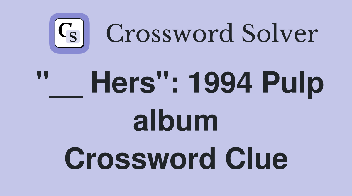 "__ Hers": 1994 Pulp album Crossword Clue