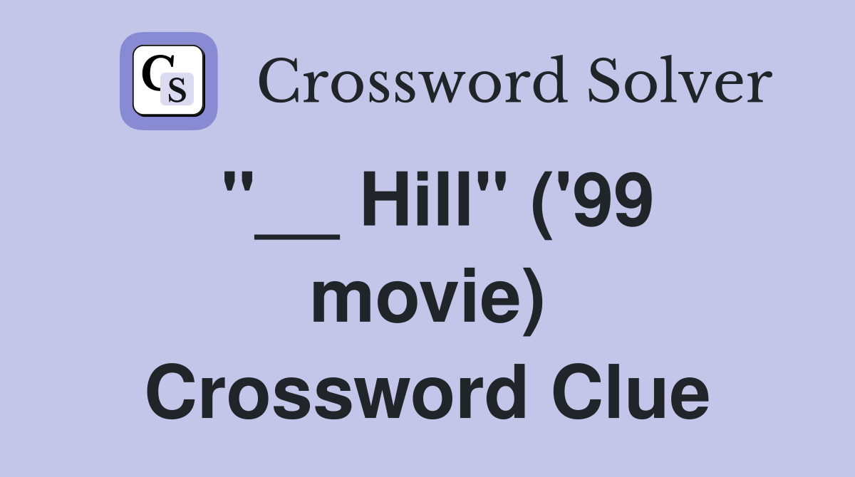 "__ Hill" ('99 movie) Crossword Clue