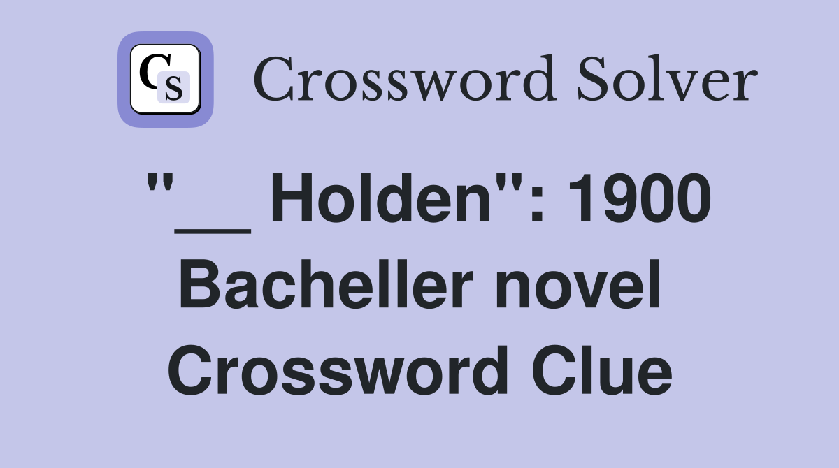 "__ Holden": 1900 Bacheller novel Crossword Clue