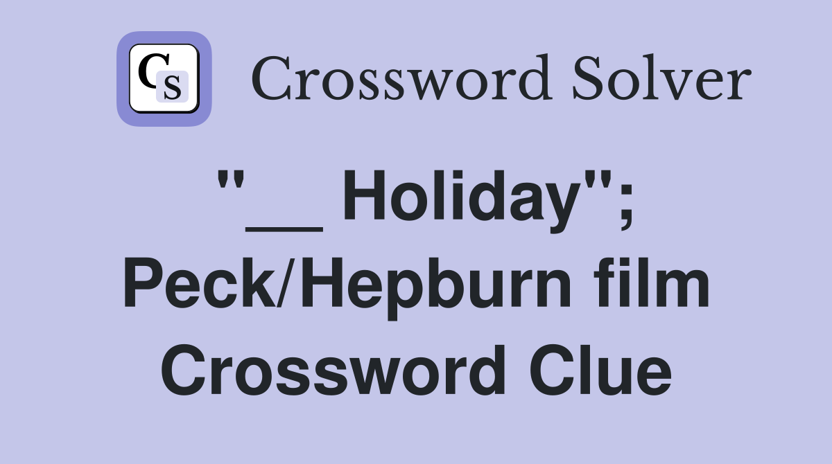 "__ Holiday"; Peck/Hepburn film Crossword Clue