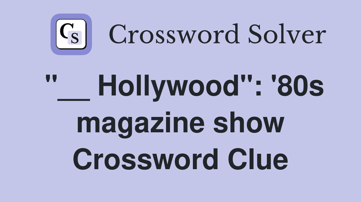 "__ Hollywood": '80s magazine show Crossword Clue
